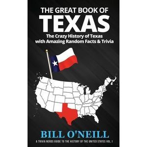 The Great Book of Texas: The Crazy History of Texas with Amazing Random Facts &